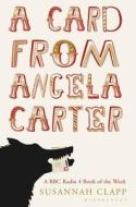 A Card From Angela Carter di Susannah Clapp edito da Bloomsbury Publishing Plc
