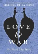 Love & War: An Alex & Eliza Story di Melissa de la Cruz edito da THORNDIKE PR