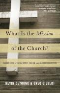 What Is the Mission of the Church? di Kevin DeYoung, Greg Gilbert edito da Crossway Books
