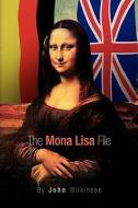 The Mona Lisa File di John Wilkinson edito da Xlibris
