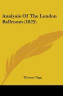 Analysis Of The London Ballroom (1825) di Thomas Tegg edito da Kessinger Publishing, Llc