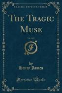 The Tragic Muse, Vol. 2 Of 2 (classic Reprint) di Henry James edito da Forgotten Books