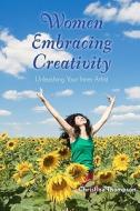 Women Embracing Creativity: Unleashing Your Inner Artist di Christina Thompson edito da Createspace