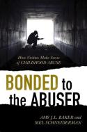 Bonded to the Abuser di Amy J. L. Baker, Mel Schneiderman edito da Rowman & Littlefield