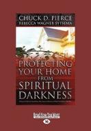 Protecting Your Home From Spiritual Darkness di Rebecca Sytsema, Pierce Chuck edito da Readhowyouwant.com Ltd
