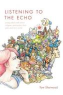 Listening to The Echo di Tom Sherwood edito da FriesenPress
