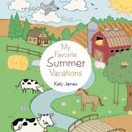 My Favorite Summer Vacations di Katy James edito da AUTHORHOUSE