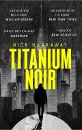 Titanium Noir di Nick Harkaway edito da Little, Brown