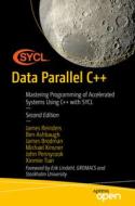 Data Parallel C++: Mastering Programming of Accelerated Systems Using C++ with Sycl di James Reinders, Ben Ashbaugh, James Brodman edito da APRESS