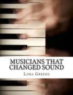 Musicians That Changed Sound: Profiles of Four Musicians That Changed the Industry di Lora Greene, Jennifer Warner edito da Createspace