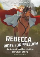 Rebecca Rides for Freedom: An American Revolution Survival Story di Emma Carlson Berne edito da STONE ARCH BOOKS