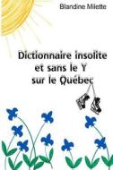 Dictionnaire Insolite Et Sans Le y Sur Le Quebec di Blandine Milette edito da Createspace