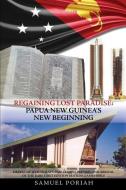 Regaining Lost Paradise: Papua New Guinea's New Beginning di Samuel Poriah edito da XULON PR