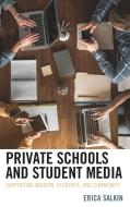 Private Schools and Student Media: Supporting Mission, Students and Community di Erica Salkin edito da LEXINGTON BOOKS