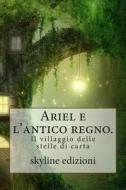 Ariel E L'Antico Regno.: Il Villaggio Delle Stelle Di Carta di Skyline Edizioni edito da Createspace