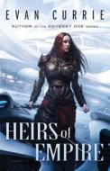 Heirs Of Empire di Evan Currie edito da Amazon Publishing