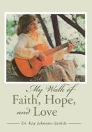 My Walk of Faith, Hope, and Love di Kay Johnson-Gentile edito da Balboa Press