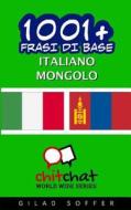 1001+ Frasi Di Base Italiano - Mongolo di Gilad Soffer edito da Createspace