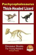 Pachycephalosaurus - Thick-Headed Lizard di Enrique Fiesta, John Davidson edito da Createspace