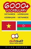 6000+ Vietnamese - Azerbaijani Azerbaijani - Vietnamese Vocabulary di Gilad Soffer edito da Createspace