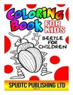 Coloring Book for Kids: Beetle for Children di Spudtc Publishing Ltds edito da Createspace