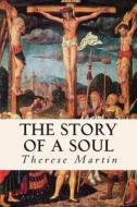 The Story of a Soul di Therese Martin edito da Createspace