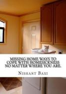 Missing Home Ways to Cope with Homesickness No Matter Where You Are. di MR Nishant K. Baxi edito da Createspace Independent Publishing Platform