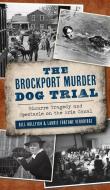 BROCKPORT MURDER DOG TRIAL: BIZARRE TRAG di BILL HULLFISH edito da LIGHTNING SOURCE UK LTD