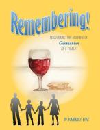 Remembering: Discovering the Meaning of Communion as a Family di Kimberly Fast edito da XULON PR