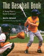 The Baseball Book: A Young Player's Guide to Baseball di Kevin Briand edito da Firefly Books