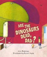 Are the Dinosaurs Dead, Dad? di Julie Middleton edito da PEACHTREE PUBL LTD