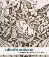 Collecting Inspiration: Edward C. Moore at Tiffany & Co. di Medill Higgins Harvey edito da METROPOLITAN MUSEUM OF ART