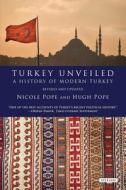 Turkey Unveiled: A History of Modern Turkey di Nicole Pope, Hugh Pope edito da Overlook Press