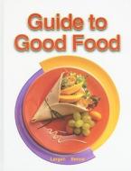 Guide to Good Food di Velda L. Largen, Deborah L. Bence edito da GOODHEART WILLCOX CO