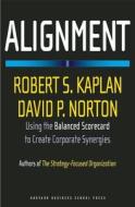 Alignment: Using the Balanced Scorecard to Create Corporate Synergies di Robert S. Kaplan, David P. Norton edito da HARVARD BUSINESS REVIEW PR