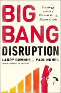 Big Bang Disruption di Larry Downes, Paul Nunes edito da Penguin LCC US