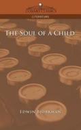 The Soul of a Child di Edwin Bjvrkman, Edwin Bjorkman edito da COSIMO INC