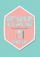 Beauty Care Recipes for the Modern Woman: Personalized Planner di Scott Patricia edito da Speedy Publishing Books