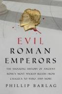 Evil Roman Emperors di Phillip Barlag edito da Prometheus Books