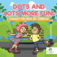 Dots and Lots More Fun! | Connect the Dots for Children di Educando Kids edito da Educando Kids