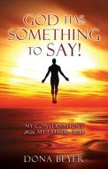 God Has Something To Say! di Beyer Dona Beyer edito da Xulon Press