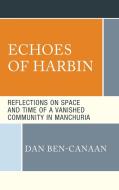 Echoes of Harbin di Dan Ben-Canaan edito da LEXINGTON BOOKS