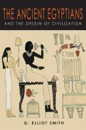 The Ancient Egyptians and the Origin of Civilization di G. Elliot Smith edito da Martino Fine Books