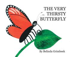 The Very Thirsty Butterfly di BELINDA GRIMBEEK edito da Lightning Source Uk Ltd