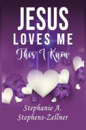 Jesus Loves Me This I Know di Stephens-Zellner Stephanie A. Stephens-Zellner edito da Creation Publishing Group