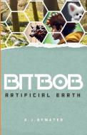 BitBob - Artificial Earth di A. J. Bywater edito da BitBob Books