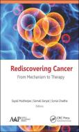 Rediscovering Cancer: From Mechanism to Therapy edito da Apple Academic Press Inc.