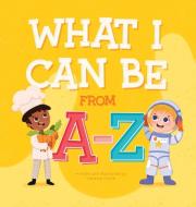 What I Can Be From A-Z di Vanessa Forte edito da Vanessa Forte