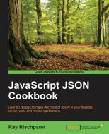 JavaScript JSON Cookbook di Ray Rischpater edito da Packt Publishing