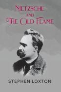 Nietzsche and The Old Flame di Stephen Loxton edito da New Generation Publishing